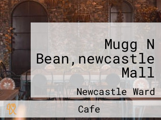 Mugg N Bean,newcastle Mall