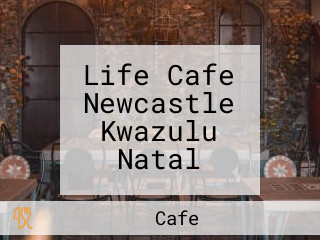 Life Cafe Newcastle Kwazulu Natal