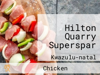 Hilton Quarry Superspar