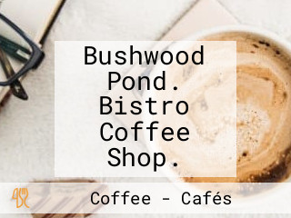 Bushwood Pond. Bistro Coffee Shop.