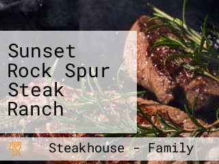 Sunset Rock Spur Steak Ranch