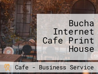 Bucha Internet Cafe Print House