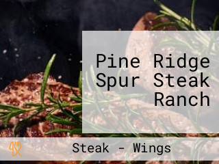 Pine Ridge Spur Steak Ranch