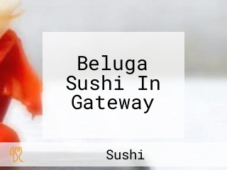 Beluga Sushi In Gateway