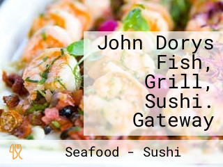 John Dorys Fish, Grill, Sushi. Gateway