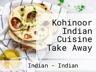 Kohinoor Indian Cuisine Take Away