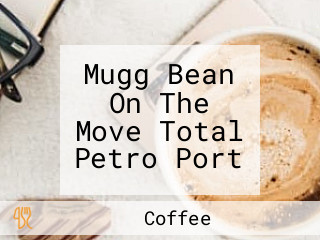 Mugg Bean On The Move Total Petro Port