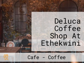 Deluca Coffee Shop At Ethekwini Hospital Heart Centre