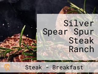 Silver Spear Spur Steak Ranch