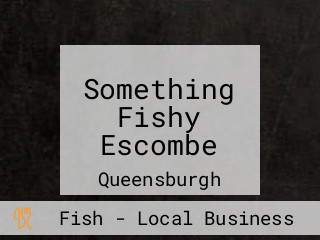 Something Fishy Escombe