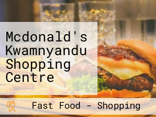 Mcdonald's Kwamnyandu Shopping Centre