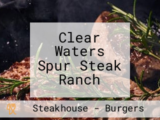 Clear Waters Spur Steak Ranch