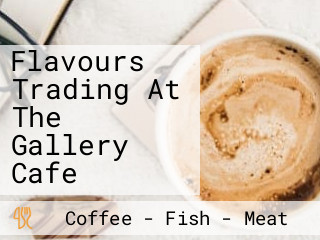 Flavours Trading At The Gallery Cafe