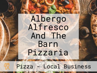 Albergo Alfresco And The Barn Pizzaria