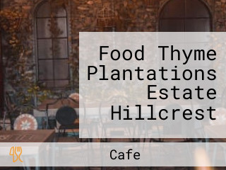 Food Thyme Plantations Estate Hillcrest