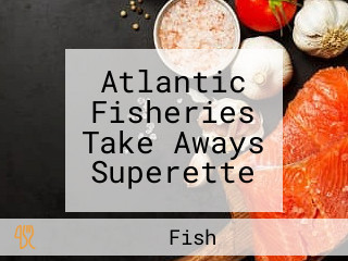 Atlantic Fisheries Take Aways Superette