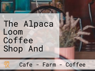 The Alpaca Loom Coffee Shop And Weaving Studio