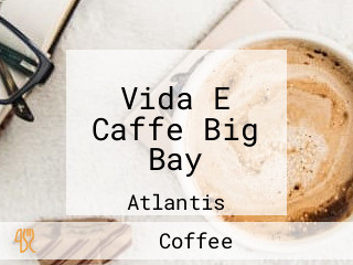 Vida E Caffe Big Bay