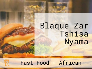 Blaque Zar Tshisa Nyama