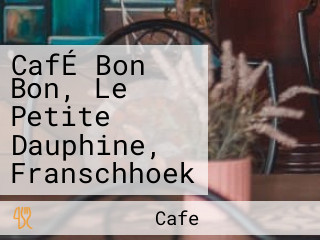 CafÉ Bon Bon, Le Petite Dauphine, Franschhoek