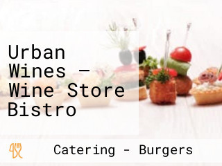 Urban Wines — Wine Store Bistro