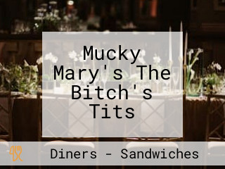 Mucky Mary's The Bitch's Tits