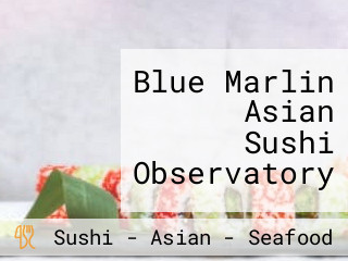 Blue Marlin Asian Sushi Observatory