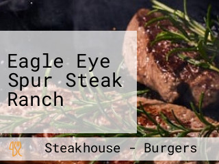 Eagle Eye Spur Steak Ranch