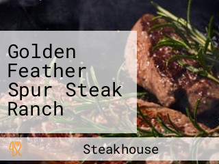 Golden Feather Spur Steak Ranch