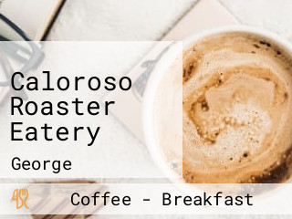 Caloroso Roaster Eatery