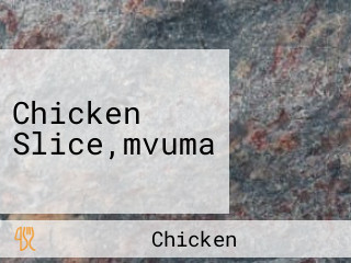 Chicken Slice,mvuma