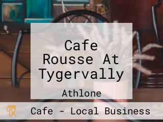 Cafe Rousse At Tygervally