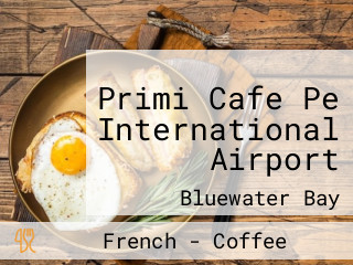 Primi Cafe Pe International Airport