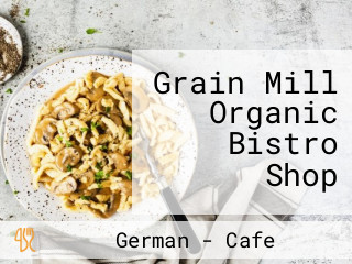 Grain Mill Organic Bistro Shop