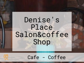 Denise's Place Salon&coffee Shop