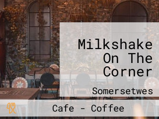 Milkshake On The Corner