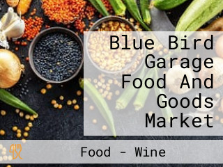 Blue Bird Garage Food And Goods Market