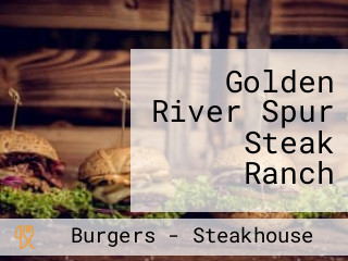 Golden River Spur Steak Ranch