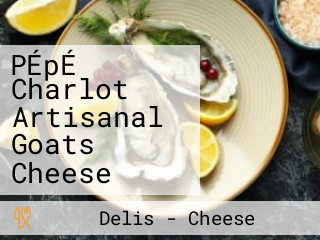 PÉpÉ Charlot Artisanal Goats Cheese