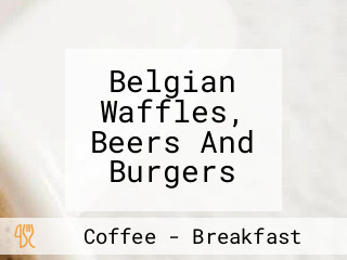 Belgian Waffles, Beers And Burgers