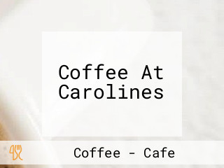 Coffee At Carolines