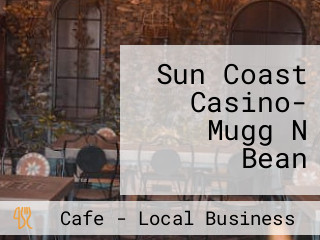 Sun Coast Casino- Mugg N Bean