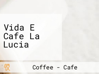 Vida E Cafe La Lucia