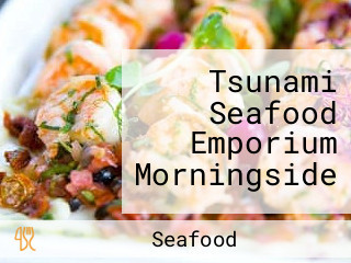 Tsunami Seafood Emporium Morningside