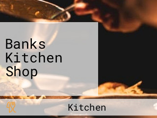 Banks Kitchen Shop