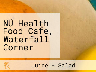 NÜ Health Food Cafe, Waterfall Corner