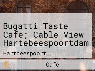 Bugatti Taste Cafe; Cable View Hartebeespoortdam