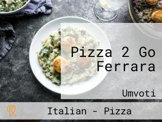 Pizza 2 Go Ferrara