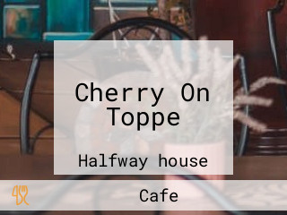 Cherry On Toppe