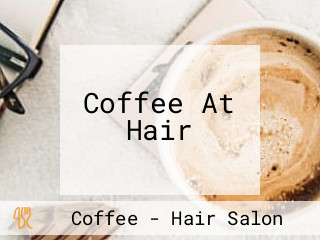 Coffee At Hair